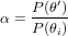        ′
α = P-(θ)
    P (θi)  